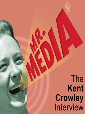 cover image of Mr. Media: The Kent Crowley Interview
